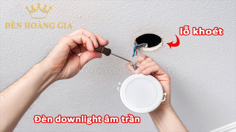 Đặc trưng của đèn downlight âm trần là phải tạo lỗ khoét lắp đặt