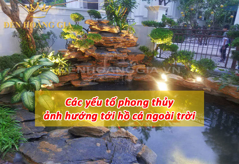 Các yếu tố phong thủy ảnh hưởng tới hồ cá ngoài trời