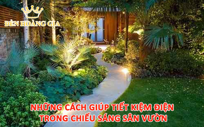 Những cách giúp tiết kiệm điện trong chiếu sáng sân vườn