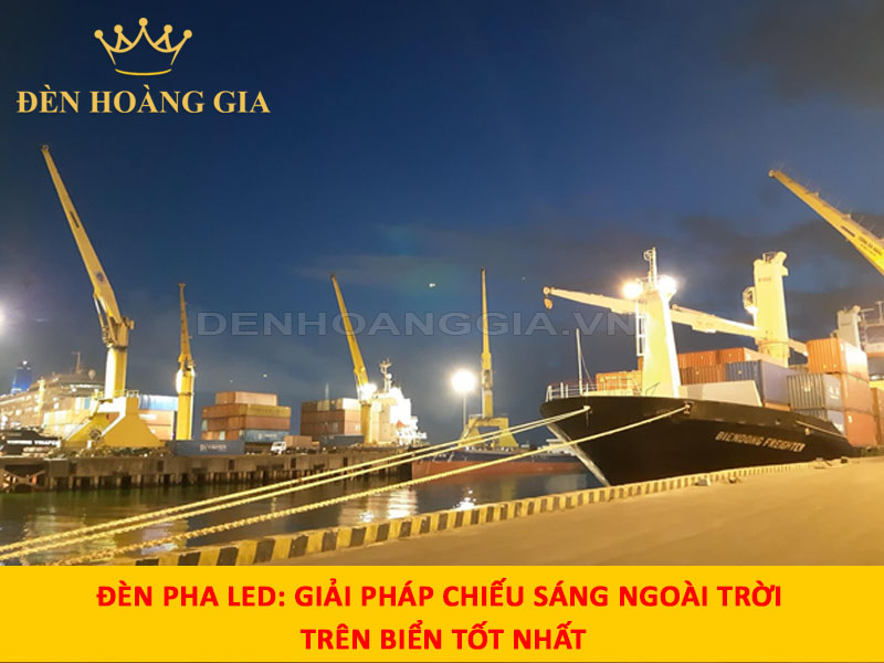 Đèn pha Led - Giải pháp chiếu sáng ngoài trời trên biển tốt nhất