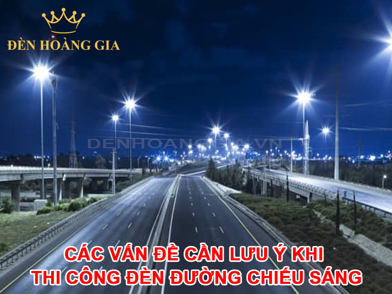 Các vấn đề cần lưu ý khi thi công đèn đường chiếu sáng