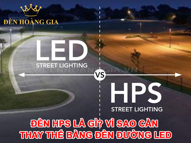 Đèn HPS là gì - vì sao cần thay thế bằng đèn đường led