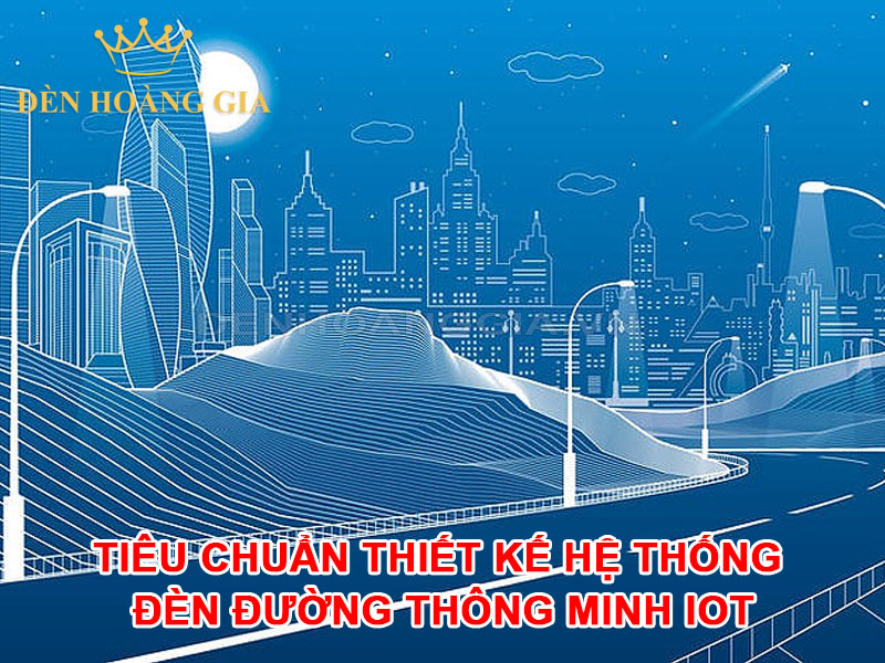 Tiêu chuẩn thiết kế hệ thống đèn đường thông minh IOT