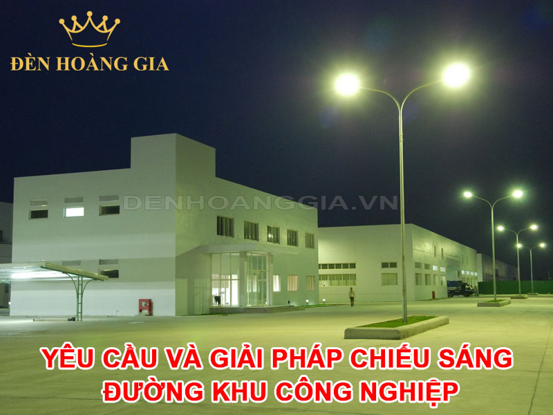 Yêu cầu và giải pháp chiếu sáng đường khu công nghiệp