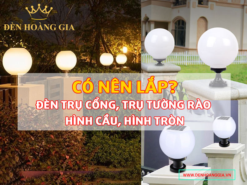 Có nên trang trí trụ cổng và tường rào với đèn trụ hình cầu?