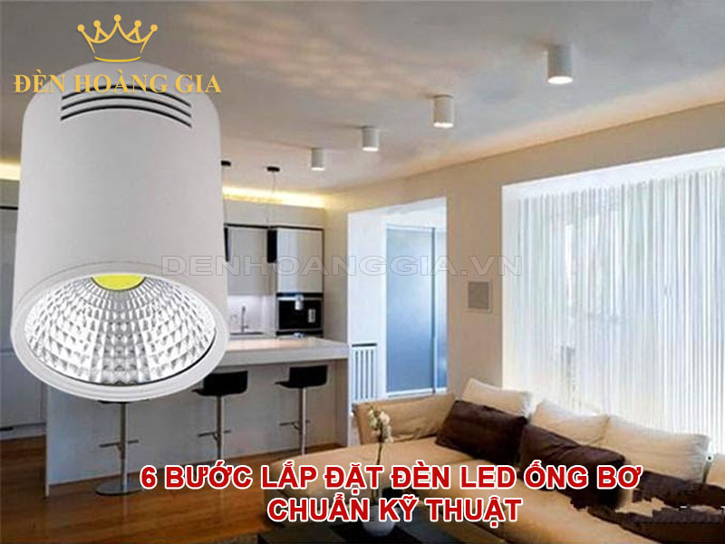 6 bước lắp đặt đèn led ống bơ chuẩn kỹ thuật