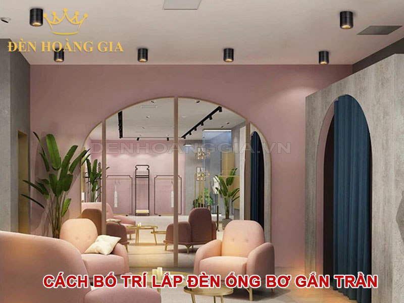 Cách bố trí lắp đèn ống bơ gắn trần hiệu quả