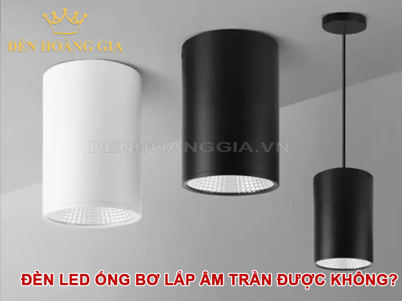 đèn led ống bơ lắp âm trần được không?