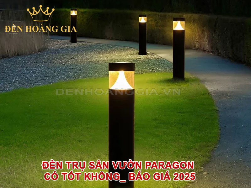 Đèn Trụ Sân Vườn Paragon có tốt không_ Báo Giá 2025