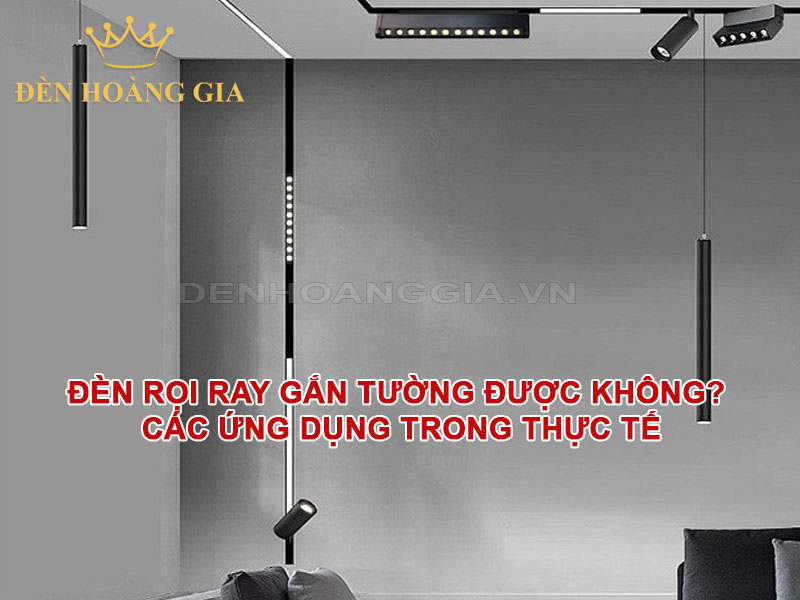 Đèn rọi ray gắn tường được không? Các ứng dụng trong thực tế
