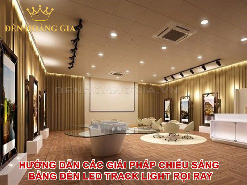 Hướng dẫn các giải pháp chiếu sáng bằng đèn LED track light rọi ray