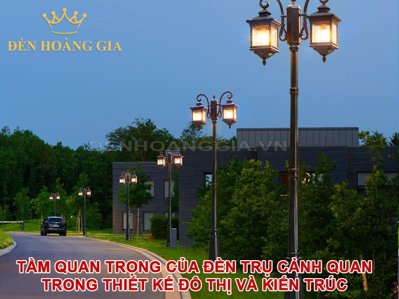 Tầm quan trọng của đèn trụ cảnh quan trong thiết kế đô thị và kiến trúc