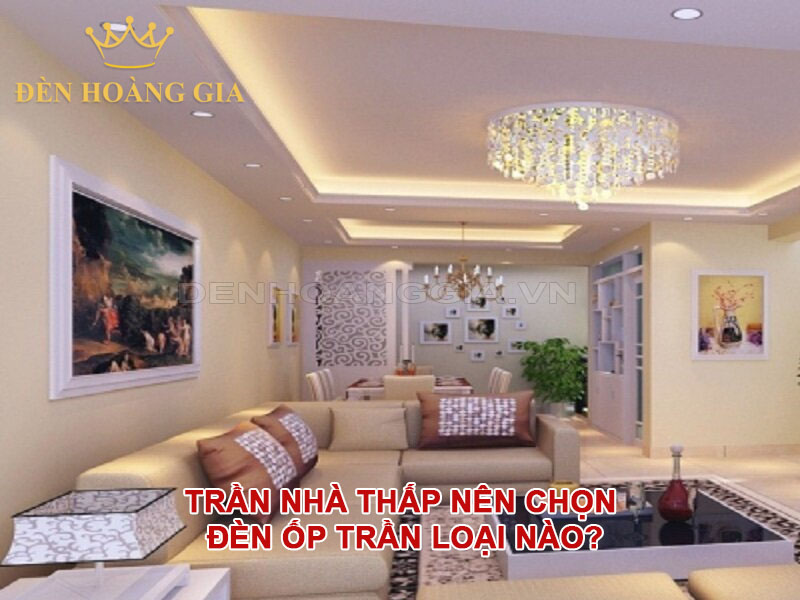 Trần nhà thấp nên chọn đèn ốp trần loại nào?