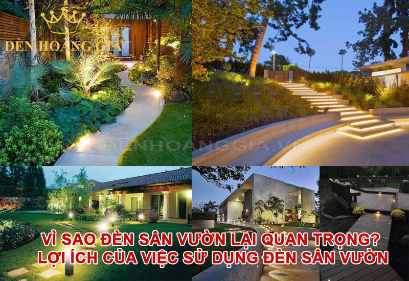 Vì sao đèn sân vườn lại quan trọng? Lợi ích của việc sử dụng đèn sân vườn