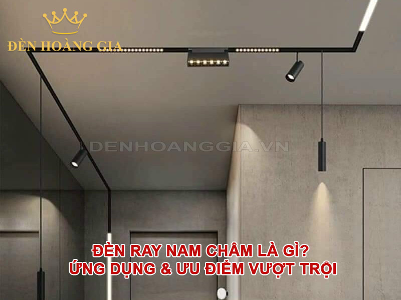 Đèn ray nam châm là gì? Ứng dụng & ưu điểm vượt trội