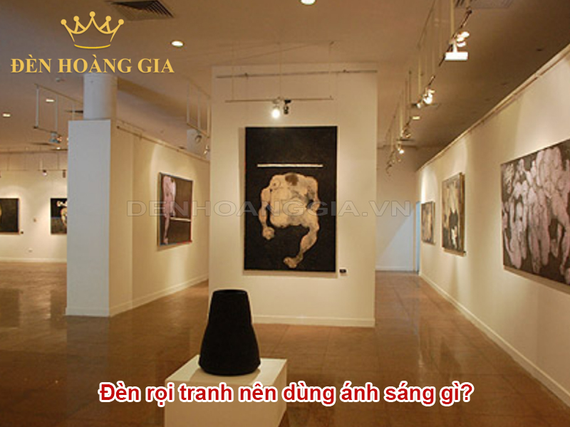 Đèn rọi tranh nên dùng ánh sáng gì?