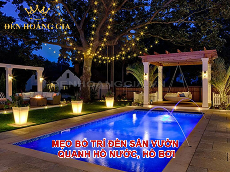 Mẹo bố trí đèn sân vườn quanh hồ nước, hồ bơi