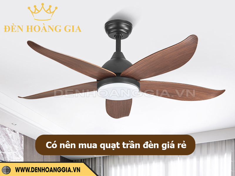 Có nên mua quạt trần đèn giá rẻ?