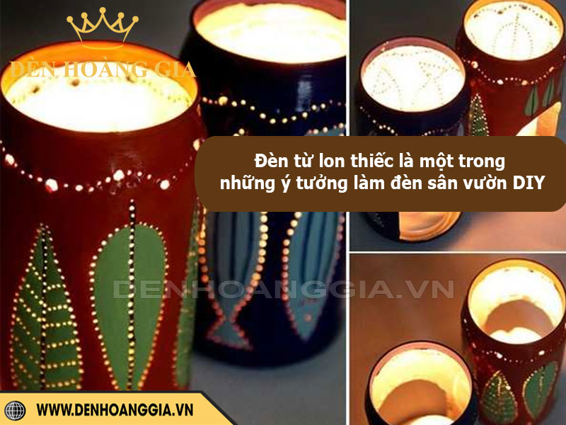 Đèn từ lon thiếc là một trong những ý tưởng làm đèn sân vườn DIY