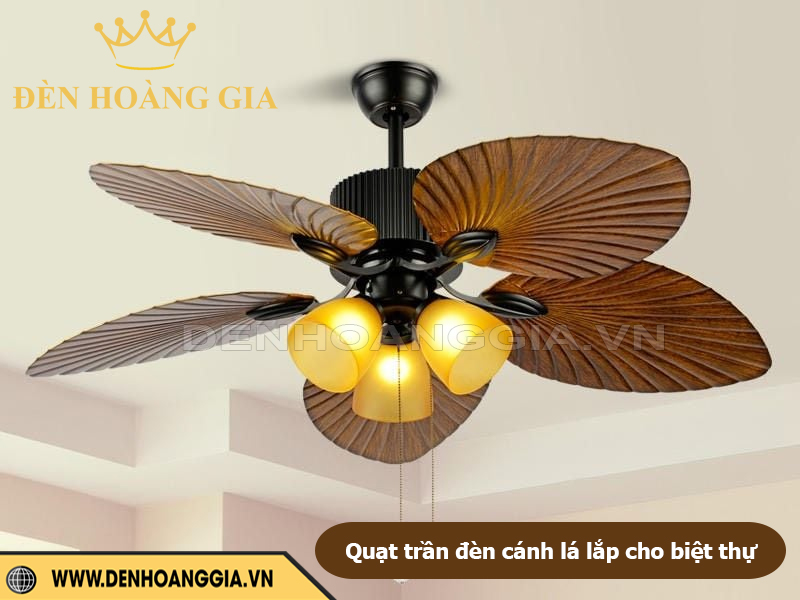 Quạt trần đèn cánh lá lắp cho biệt thự