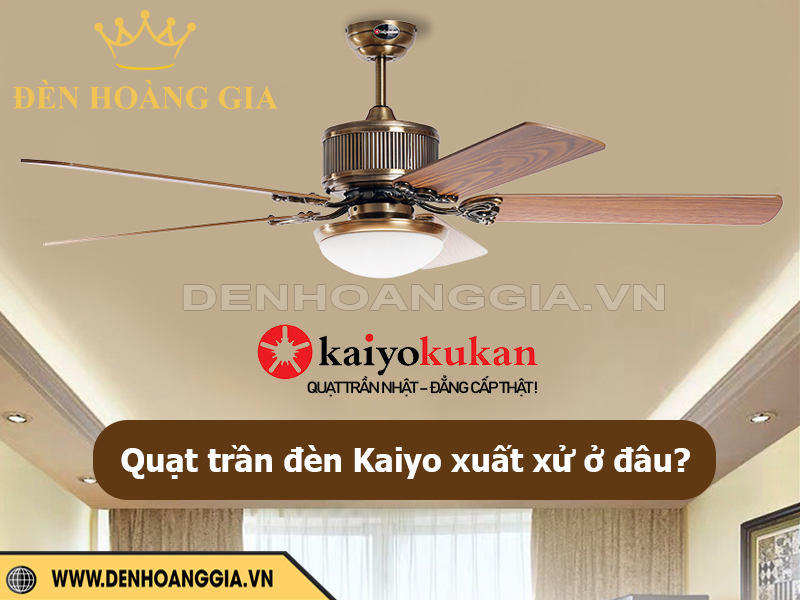 Quạt trần đèn Kaiyo xuất xứ ở đâu?