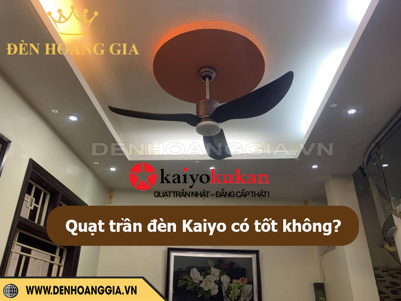 Quạt trần đèn Kaiyo có tốt không?