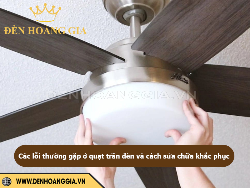 Các lỗi thường gặp ở quạt trần đèn và cách khắc phục
