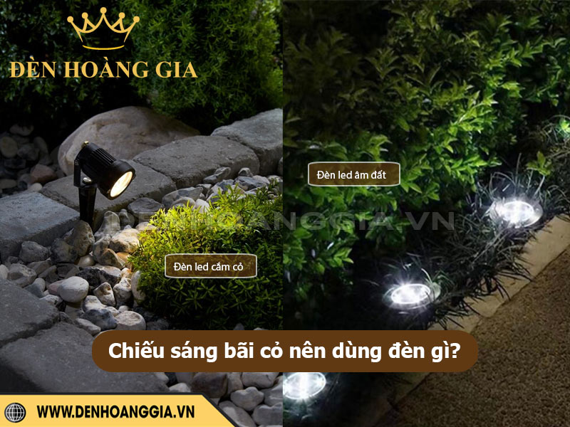Chiếu sáng bãi cỏ nên dùng đèn led cắm cỏ hay đèn âm đất?