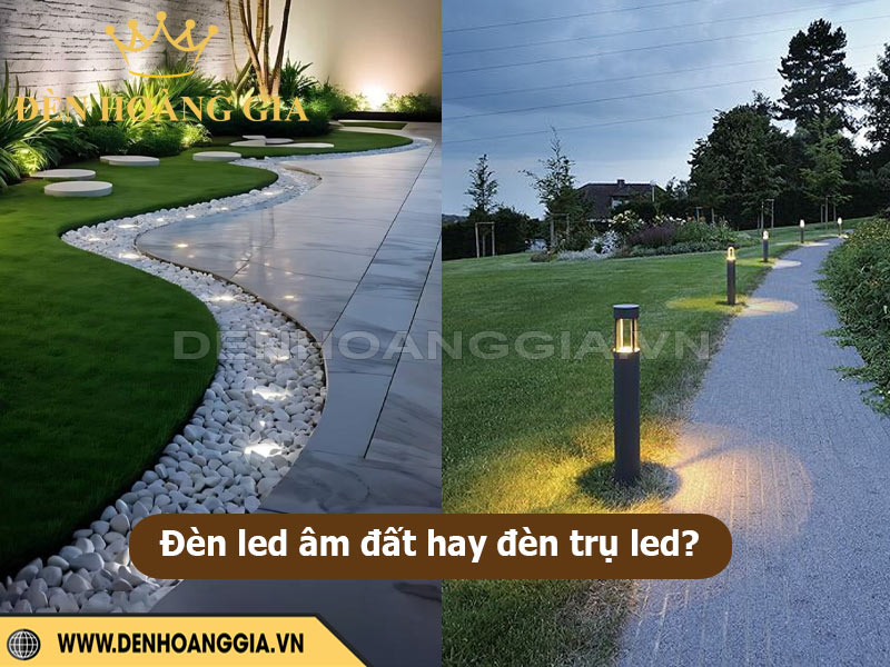 Nên lắp đèn led âm đất hay đèn trụ led sân vườn?