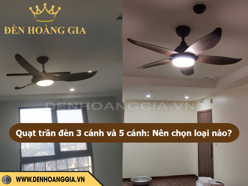 Quạt trần đèn 3 cánh và 5 cánh nên chọn loại nào?