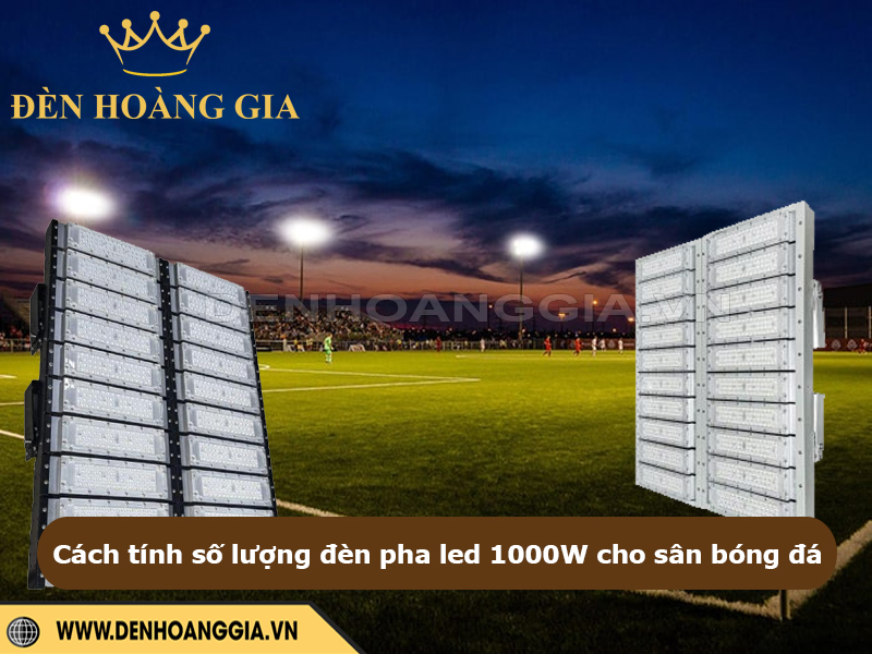 Cách tính số lượng đèn pha 1000W cần lắp cho sân bóng