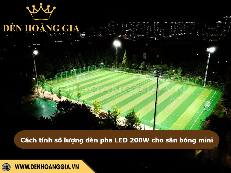 Cách tính số lượng đèn pha LED 200W cho sân bóng mini