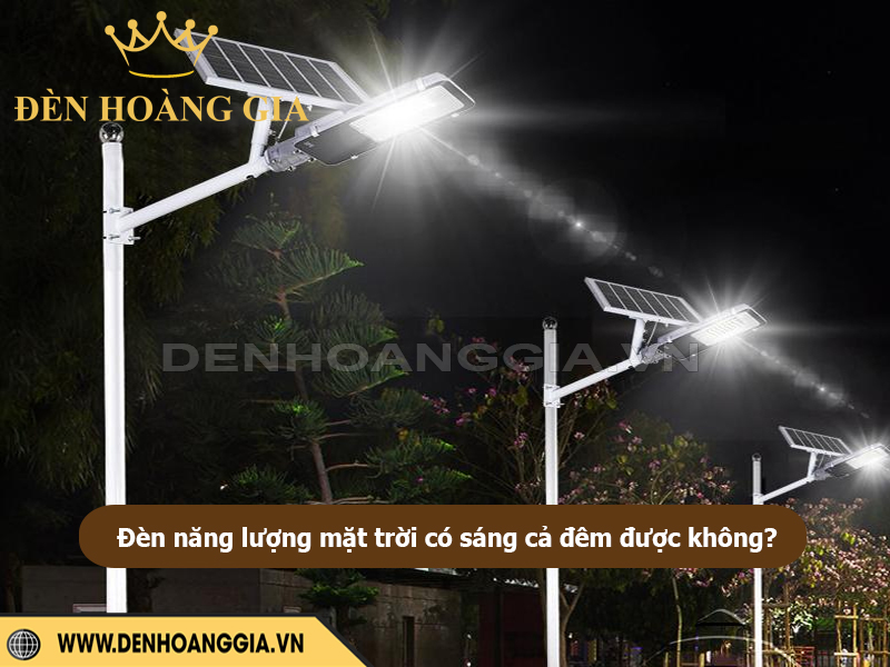 Đèn năng lượng mặt trời có sáng cả đêm được không?