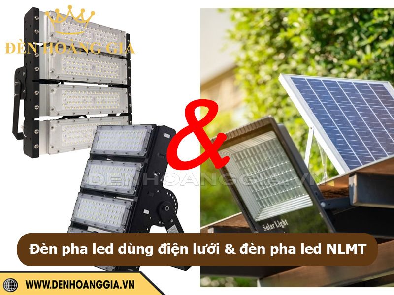 Đèn pha dùng điện lưới và NLMT– đâu là lựa chọn tốt hơn?