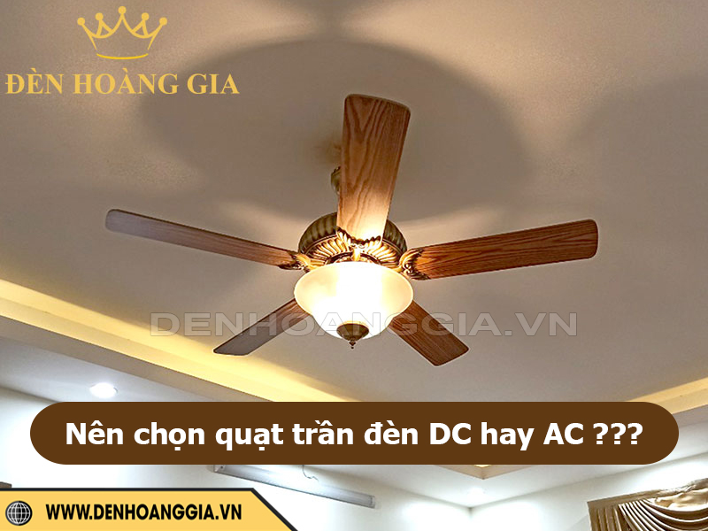 Nên mua quạt trần đèn DC hay AC?