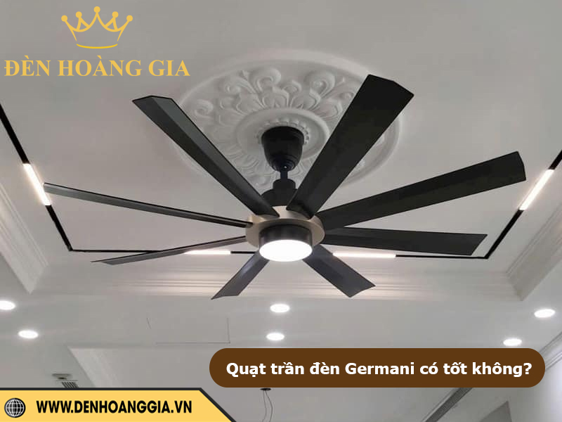 Quạt trần đèn Germani có tốt không? Đánh giá chi tiết từ A – Z