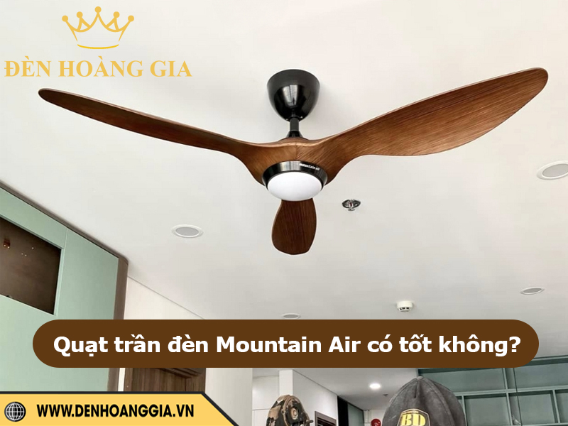Quạt trần đèn Mountain Air có tốt không?
