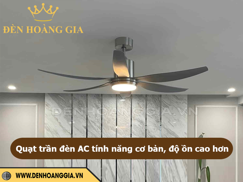 Quạt trần đèn AC ít tính năng hơn, độ ồn cao hơn