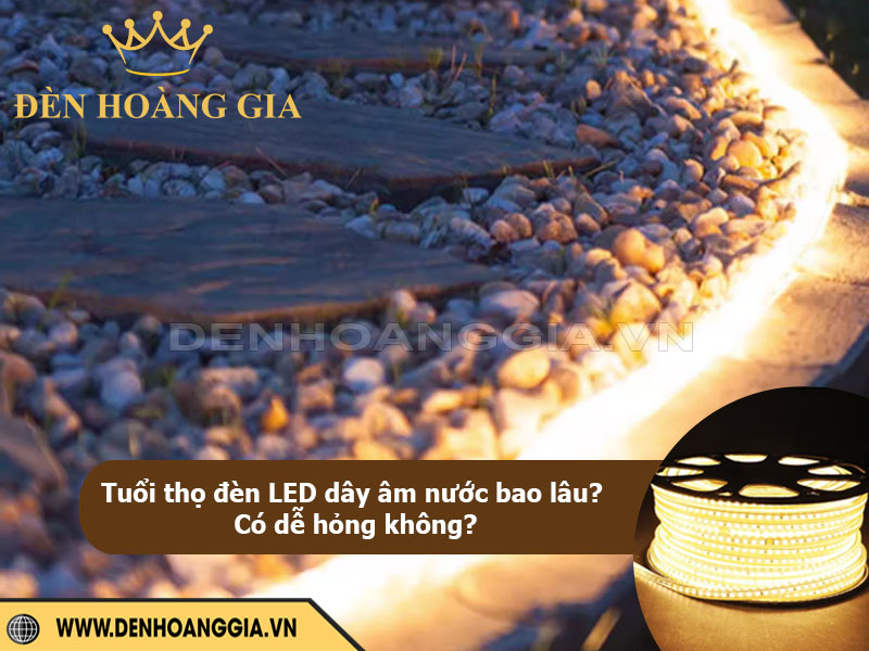 Tuổi thọ đèn LED dây âm nước bao lâu? Có dễ hỏng không?