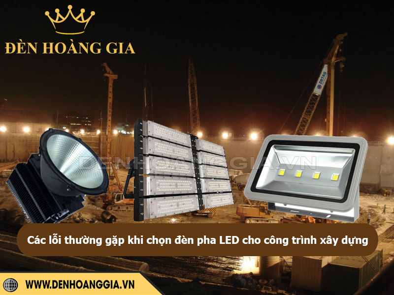 Lỗi thường gặp khi chọn đèn pha LED cho công trình xây dựng
