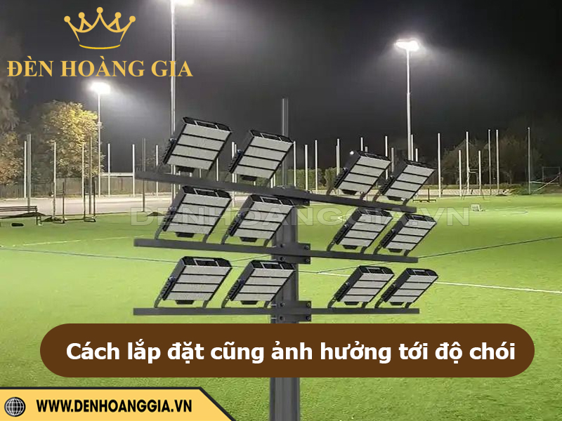 Cách lắp đặt cũng ảnh hưởng tới độ chói