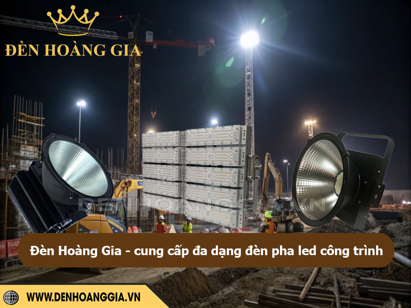 Đèn Hoàng Gia - Cung cấp đa dạng các loại đèn pha led cho công trình