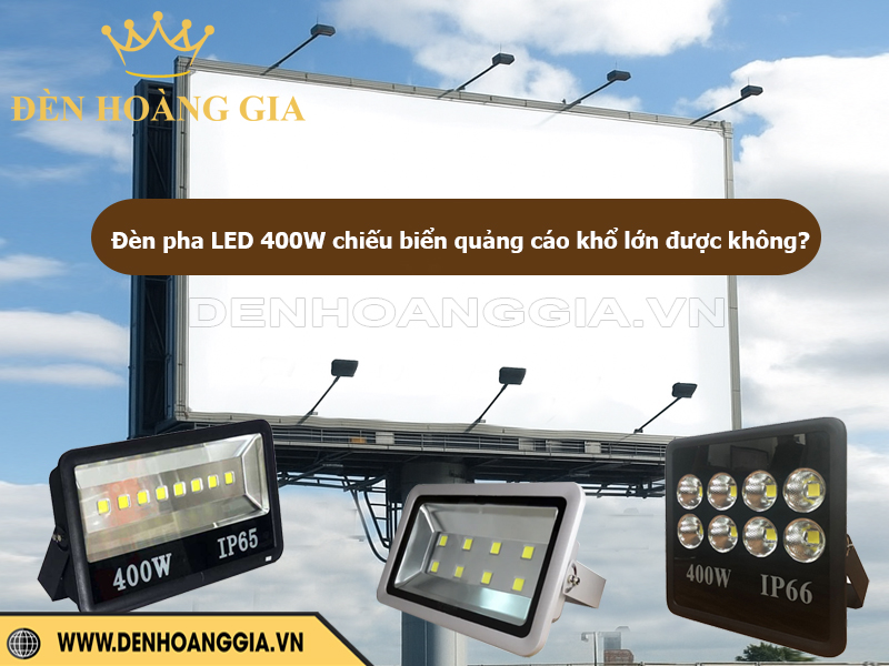 Đèn pha LED 400W chiếu sáng biển quảng cáo khổ lớn được không?