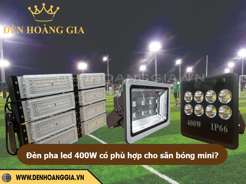Đèn pha led 400W có phù hợp cho sân bóng mini?