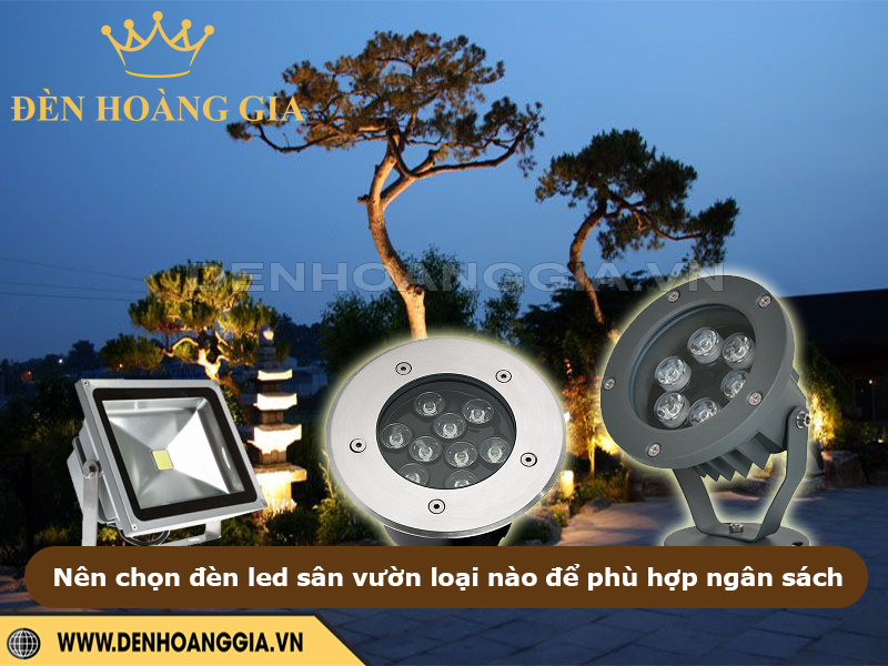 Nên chọn đèn led sân vườn loại nào để phù hợp ngân sách