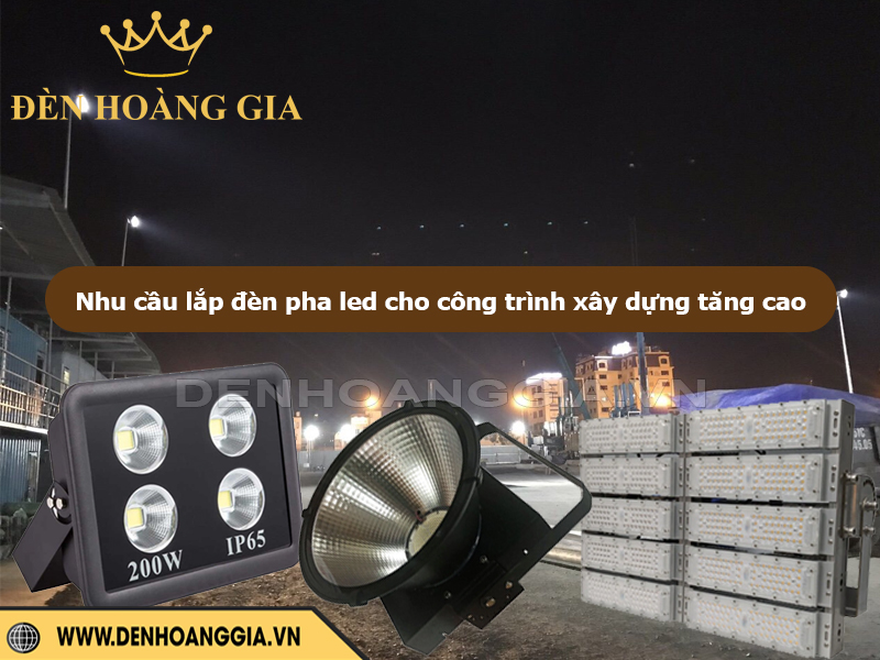 Nhu cầu lắp đèn pha LED cho công trình xây dựng ngày càng tăng cao