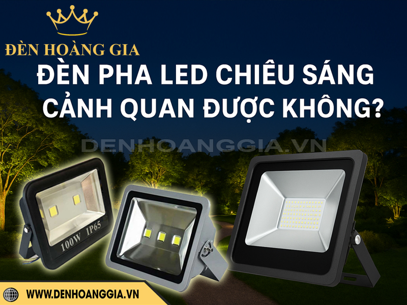 Đèn pha led chiếu sáng cảnh quan được không?