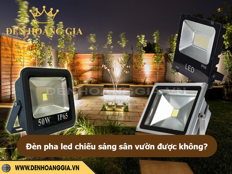 Đèn pha led chiếu sáng sân vườn được không?