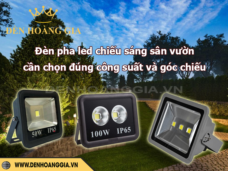 Đèn pha led chiếu sáng sân vườn cần chọn đúng công suất và góc chiếu
