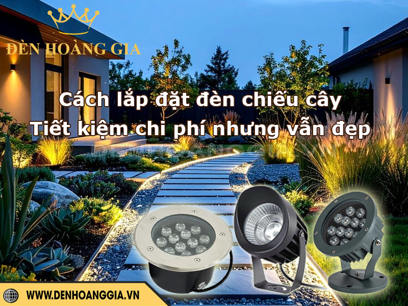 Cách lắp đặt đèn chiếu cây tiết kiệm nhưng vẫn đẹp